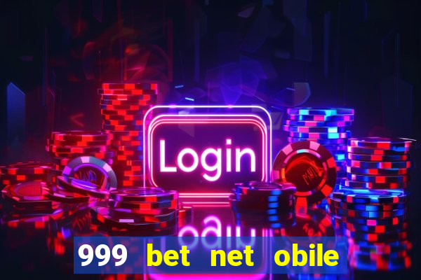 999 bet net obile conferir bilete